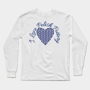 I Love Polish Pottery Long Sleeve T-Shirt